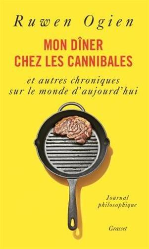 Mon dîner chez les cannibales : et autres chroniques sur le monde d'aujourd'hui : journal philosophique