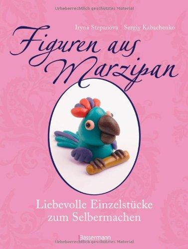 Figuren aus Marzipan -: Liebevolle Einzelstücke zum Selbermachen