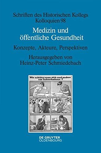 Medizin und öffentliche Gesundheit: Konzepte, Akteure, Perspektiven (Schriften des Historischen Kollegs, Band 98)