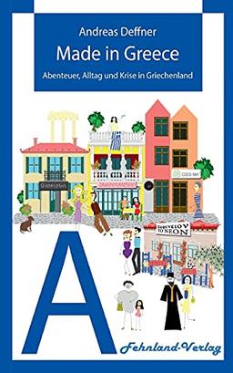 Made in Greece: Abenteuer, Alltag und Krise in Griechenland (Abenteuer Griechenland: Abenteuer, Alltag und Krise in Griechenland)