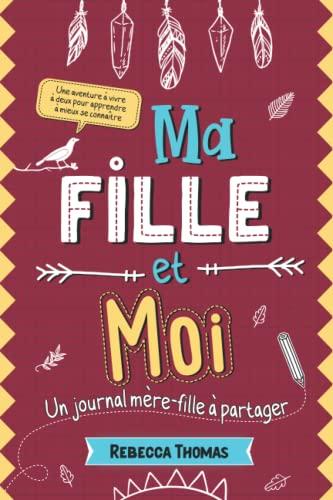 Ma fille et moi: Un journal mère-fille à partager | Carnet intime maman enfant pour s’amuser, rire et apprendre à mieux se connaître