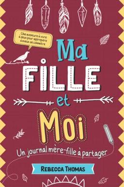 Ma fille et moi: Un journal mère-fille à partager | Carnet intime maman enfant pour s’amuser, rire et apprendre à mieux se connaître