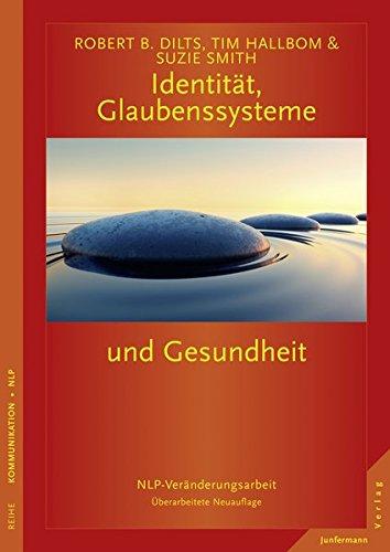 Identität, Glaubenssysteme und Gesundheit: NLP-Veränderungsarbeit