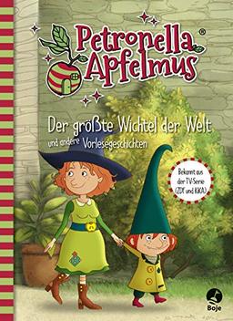 Petronella Apfelmus - Die TV-Serie: Der größte Wichtel der Welt und andere Vorlesegeschichten. Band 4 (Petronella Apfelmus - Buch zur TV-Serie)