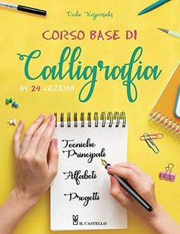 Corso base di calligrafia in 24 lezioni. Ediz. illustrata (Studi sul colore e grafica)