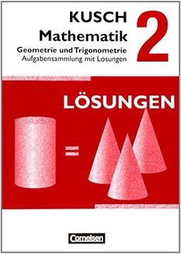 Kusch: Mathematik - Neubearbeitung 2013: Band 2 - Geometrie und Trigonometrie: Aufgabensammlung. Mit Lösungswegen