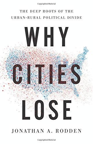 Why Cities Lose: The Deep Roots of the Urban-Rural Political Divide