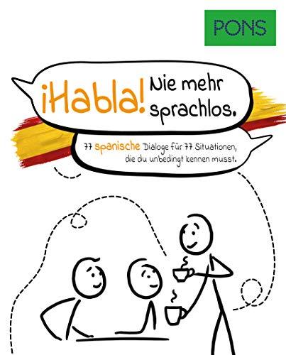 PONS ¡Habla! Nie mehr sprachlos: 77 spanische Dialoge für 77 Situationen, die du unbedingt kennen musst. (PONS Dialoge)