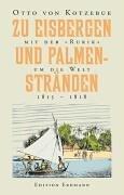 Zu Eisbergen und Palmenstränden 1815-1818: Mit der Rurik um die Welt