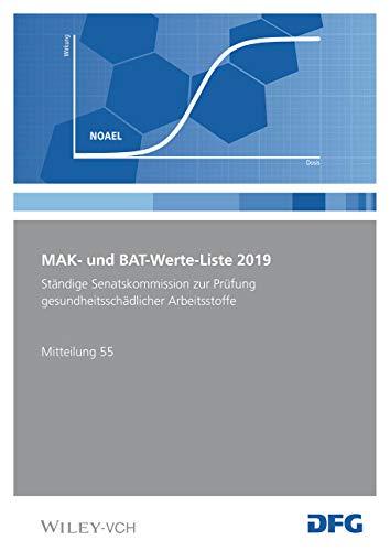 MAK- und BAT-Werte-Liste 2019: Maximale Arbeitsplatzkonzentrationen und Biologische Arbeitsstofftoleranzwerte. Ständige Senatskommission zur Prüfung ... Mitteilung 55 (Mak - Werte - Liste DFG (VCH))