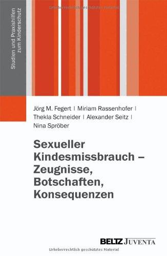 Sexueller Kindesmissbrauch - Zeugnisse, Botschaften, Konsequenzen: Ergebnisse der Begleitforschung für die Anlaufstelle der Unabhängigen Beauftragten ... (Studien und Praxishilfen zum Kinderschutz)