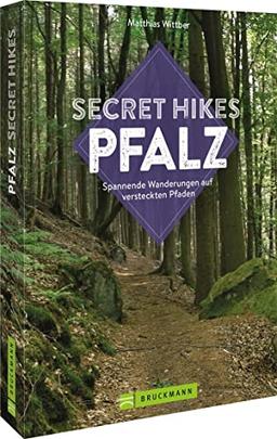 Reisebildband Geheimtipps – Secret Hikes Pfalz: Spannende Wanderungen auf versteckten Pfaden. Entdecken Sie unbekannte Wanderwege abseits der Touristenströme (Entdeckertouren)