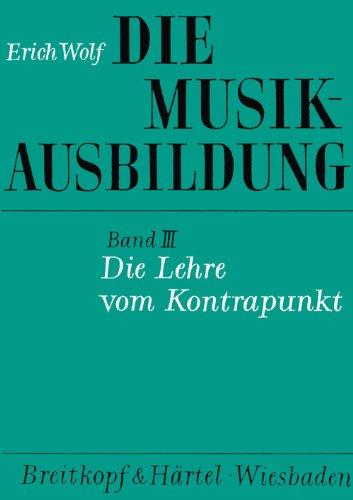 Die Musikausbildung, Bd.3, Die Lehre vom Kontrapunkt: Regeln, Übungen und Formeln im strengen Satz