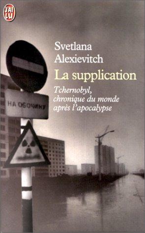 LA SUPPLICATION : Tchernobyl, chroniques du monde après l'apocalypse (Littérature Générale)