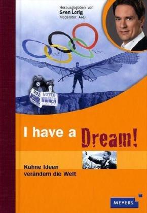 I have a dream: Kühne Ideen verändern die Welt