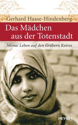 Das Mädchen aus der Totenstadt: Monas Leben auf den Gräbern Kairos