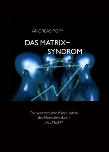 Das Matrix Syndrom: Die systematische Manipulation der Menschen durch die "Macht"