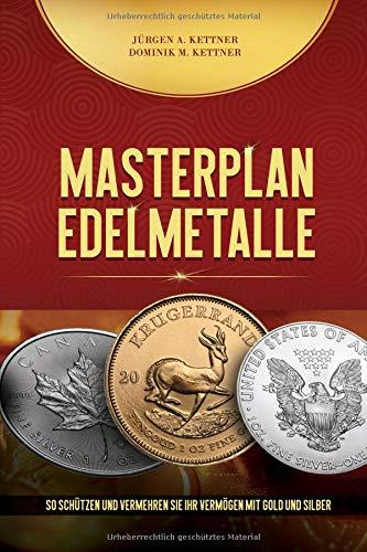 Masterplan Edelmetalle: So schützen und vermehren Sie Ihr Vermögen mit Gold und Silber