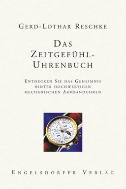 Das Zeitgefühl-Uhrenbuch. Entdecken Sie das Geheimnis hinter hochwertigen mechanischen Armbanduhren.