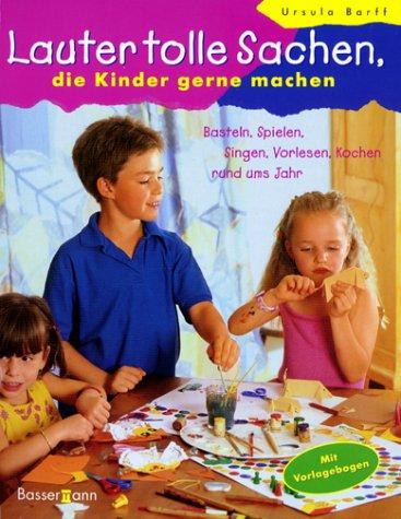 Lauter tolle Sachen, die Kinder gerne machen. Basteln, Spielen, Singen, Vorlesen, Kochen rund ums Jahr