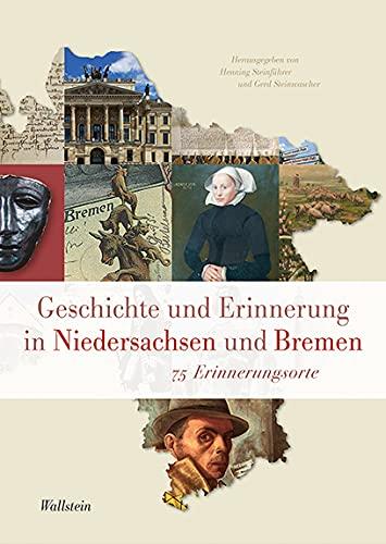 Geschichte und Erinnerung in Niedersachsen und Bremen: 75 Erinnerungsorte (Veröffentlichungen der Historischen Kommission für Niedersachsen und Bremen)