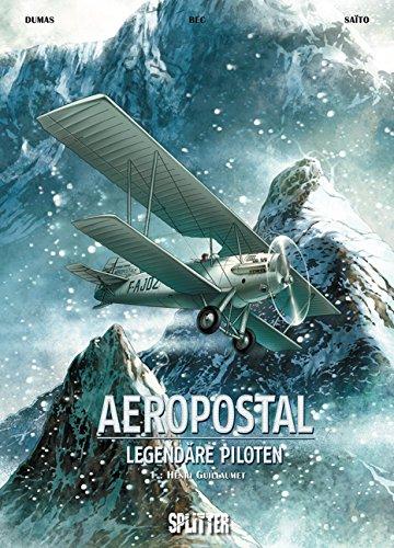 Aeropostal - Legendäre Piloten: Band 1. Henri Guillaumet