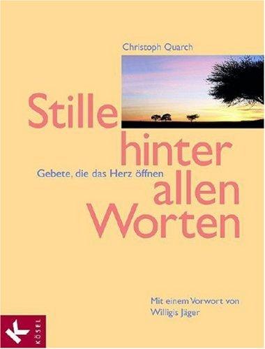 Stille hinter allen Worten: Gebete, die das Herz öffnen. Mit einem Vorwort von Willigis Jäger