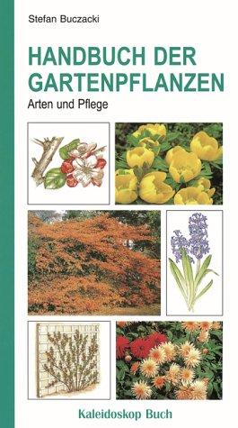 Handbuch der Gartenpflanzen: Arten und Pflege