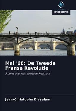 Mai '68: De Tweede Franse Revolutie: Studies over een spiritueel keerpunt