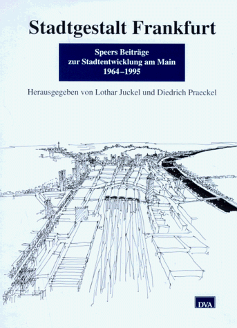 Stadtgestalt Frankfurt. Speers Beiträge zur Stadtentwicklung am Main 1964-1995