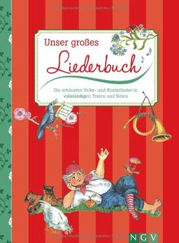 Unser großes Liederbuch: Die schönsten Volks- und Kinderlieder in vollständigen Texten und Noten