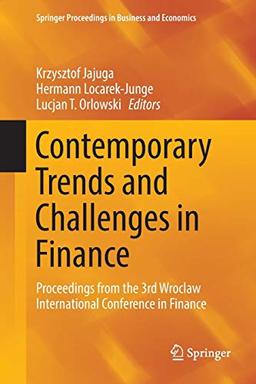 Contemporary Trends and Challenges in Finance: Proceedings from the 3rd Wroclaw International Conference in Finance (Springer Proceedings in Business and Economics)