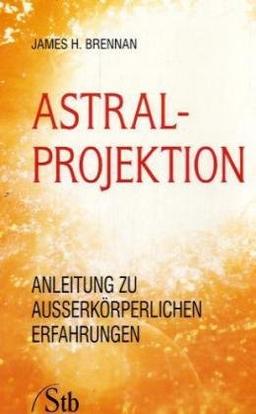 Astral-Projektion - Anleitung zu außerkörperlichen Erfahrungen