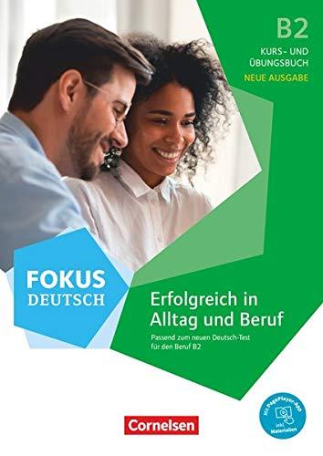 Fokus Deutsch - Allgemeine Ausgabe - B2: Erfolgreich in Alltag und Beruf - Neue Ausgabe - Kurs- und Übungsbuch passend zum neuen Deutsch-Test für den ... inkl. Audios, Videos und Übungen