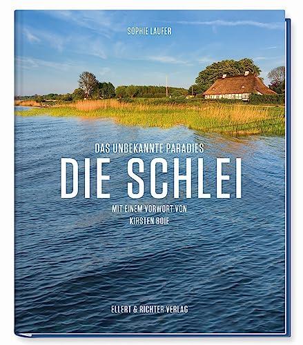 Die Schlei: Das unbekannte Paradies - Mit einem Vorwort von Kirsten Boie