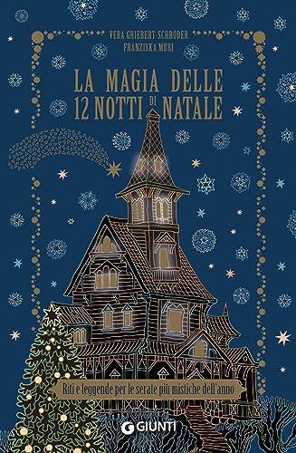 La magia delle 12 notti di Natale. Riti e leggende per le serate più mistiche dell'anno (Varia)