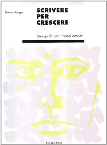 Scrivere per crescere. Una guida per i mondi interiori