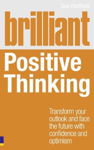 Brilliant Positive Thinking: Transform Your Outlook and Face the Future with Confidence and Optimism (Brilliant (Prentice Hall))