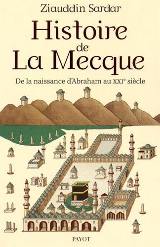 Histoire de La Mecque : de la naissance d'Abraham au XXIe siècle