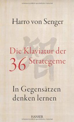 Die Klaviatur der 36 Strategeme: In Gegensätzen denken lernen