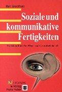 Soziale und kommunikative Fertigkeiten: Praxishandbuch für Pflege- und Gesundheitsberufe