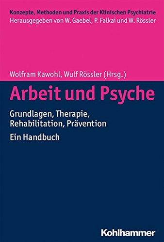 Arbeit und Psyche: Grundlagen, Therapie, Rehabilitation, Prävention - Ein Handbuch (Konzepte und Methoden der Klinischen Psychiatrie)