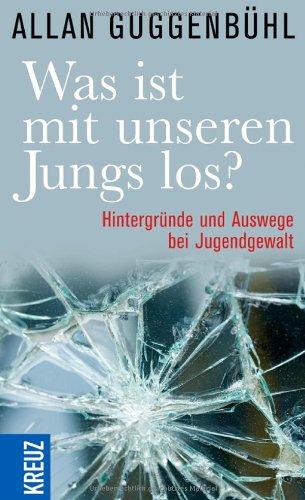 Was ist mit unseren Jungs los?: Hintergründe und Auswege bei Jugendgewalt