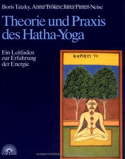 Theorie und Praxis des Hatha-Yoga. Ein Leitfaden zur Erfahrung der Energie