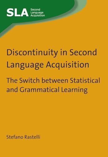 Discontinuity in Second Language Acquisition: The Switch Between Statistical and Grammatical Learning (Second Language Acquisition, 80, Band 80)