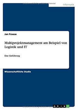 Multiprojektmanagement am Beispiel von Logistik und IT: Eine Einführung