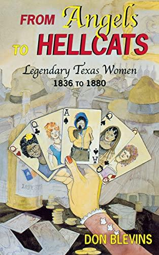 From Angels to Hellcats: Legendary Texas Women, 1836 to 1880: Legendary Texas Women, 1836-1880