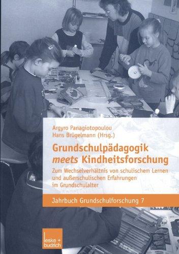 Grundschulpädagogik Meets Kindheitsforschung: Zum Wechselverhältnis von Schulischem Lernen und Außerschulischen Erfahrungen im Grundschulalter (Jahrbuch Grundschulforschung)