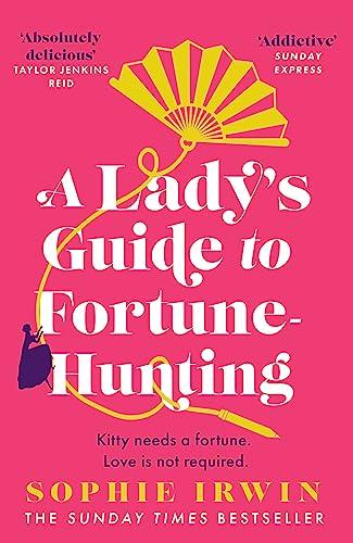 A Lady’s Guide to Fortune-Hunting: The Sunday Times #3 Bestseller - the hottest historical debut novel. ‘Will fill the Bridgerton-shaped hole in your life’ Red