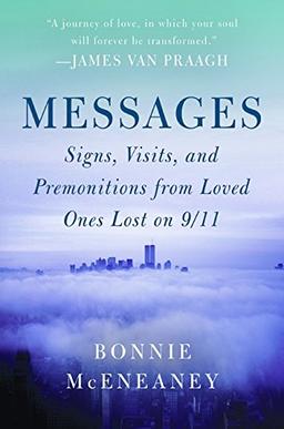 Messages: Signs, Visits, and Premonitions from Loved Ones Lost on 9/11